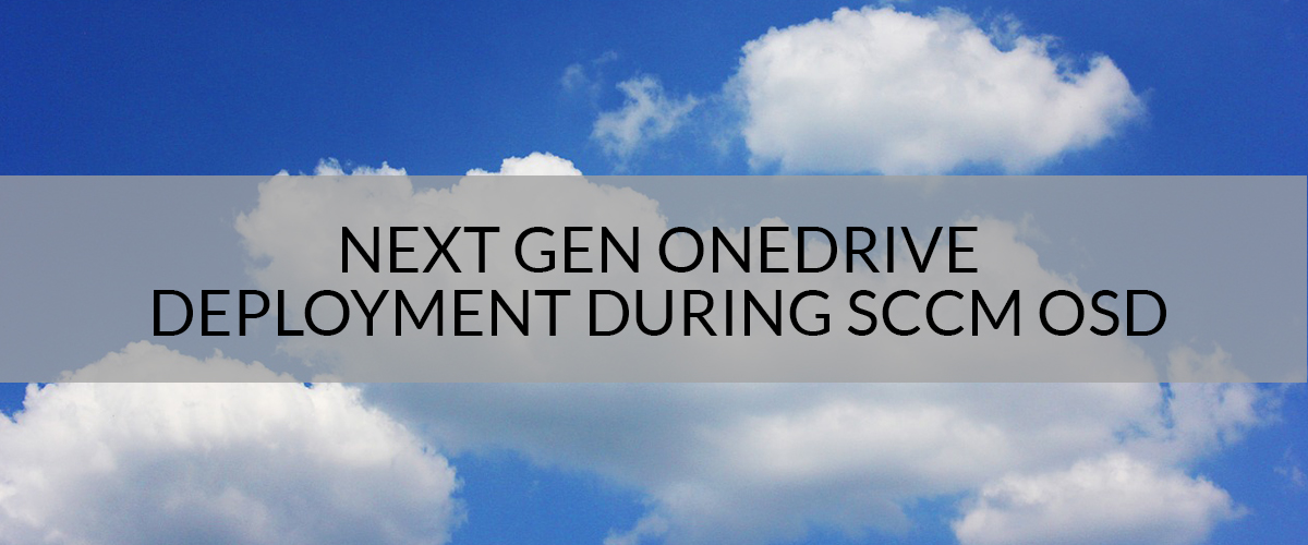 Next Gen OneDrive deployment during SCCM OSD